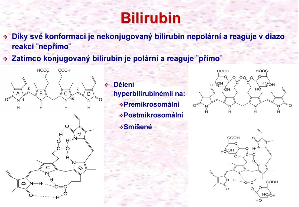 konjugovaný bilirubin je polárn rní a reaguje přímo Dělení