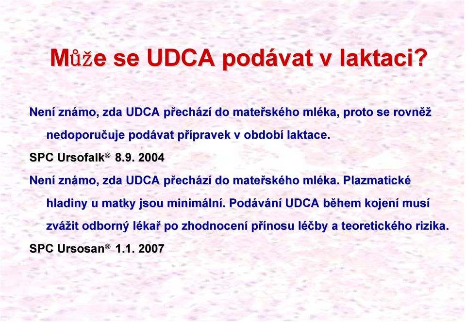 p pravek v období laktace. SPC Ursofalk 8.9. 2004 Není známo, zda UDCA přechází do mateřsk ského mléka ka.
