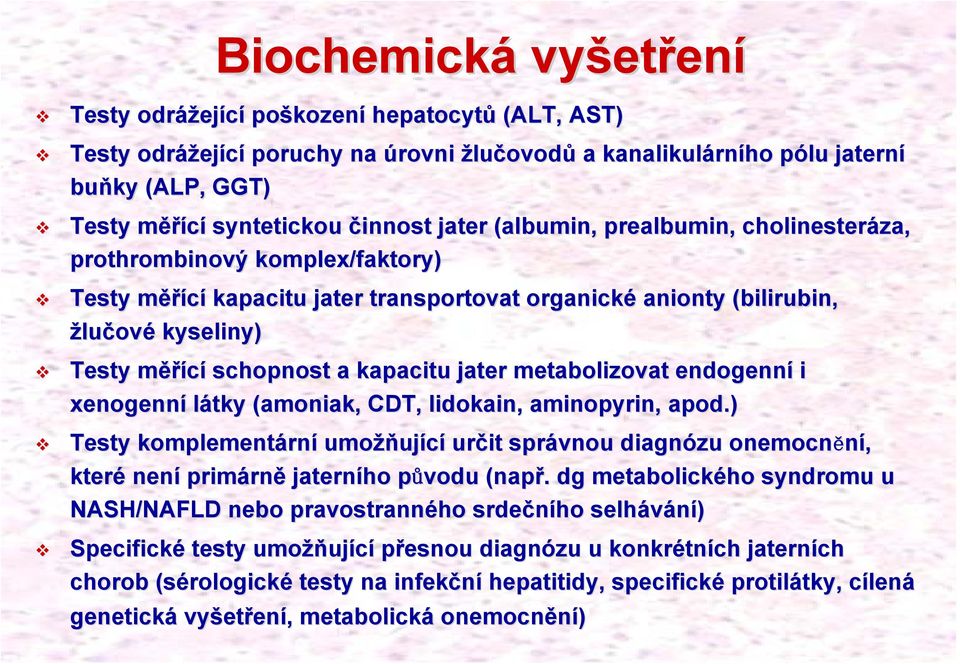 měřm ěřící schopnost a kapacitu jater metabolizovat endogenní i xenogenní látky (amoniak, CDT, lidokain, aminopyrin,, apod.