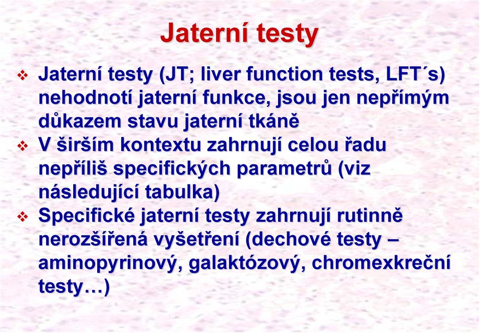 specifických parametrů (viz následující tabulka) Specifické jaterní testy zahrnují rutinně