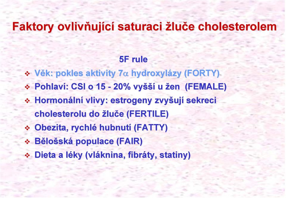 vlivy: estrogeny zvyšuj ují sekreci cholesterolu do žluče e (FERTILE) Obezita,