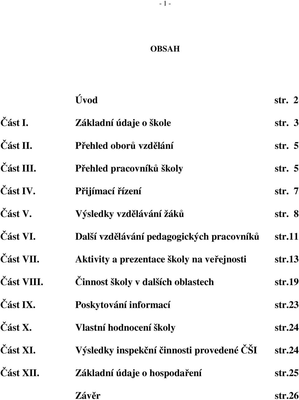 Aktivity a prezentace školy na veřejnosti str.13 Část VIII. Činnost školy v dalších oblastech str.19 Část IX. Poskytování informací str.