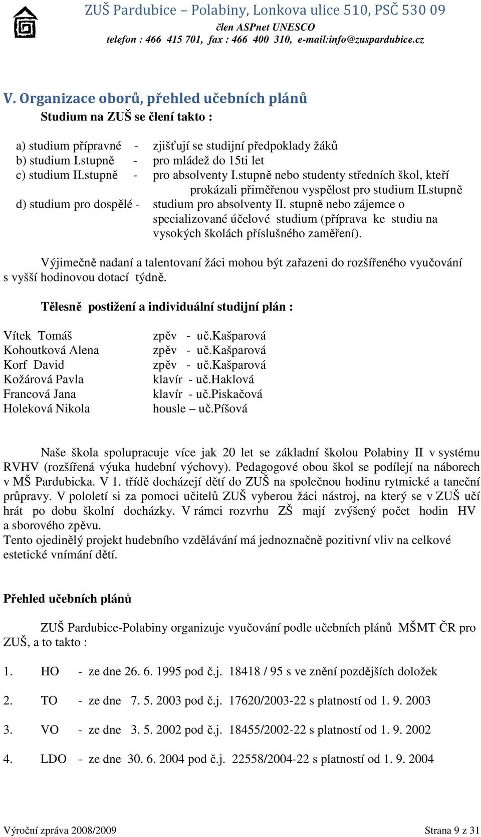 stupně nebo zájemce o specializované účelové studium (příprava ke studiu na vysokých školách příslušného zaměření).