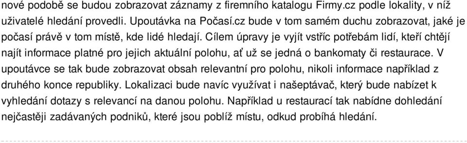 Cílem úpravy je vyjít vstříc potřebám lidí, kteří chtějí najít informace platné pro jejich aktuální polohu, ať už se jedná o bankomaty či restaurace.