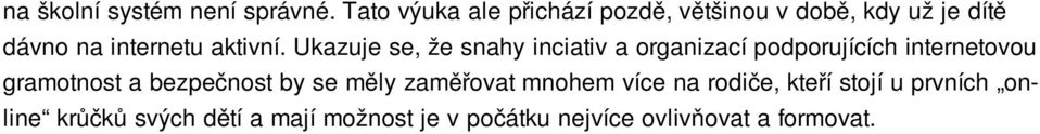 Ukazuje se, že snahy inciativ a organizací podporujících internetovou gramotnost a