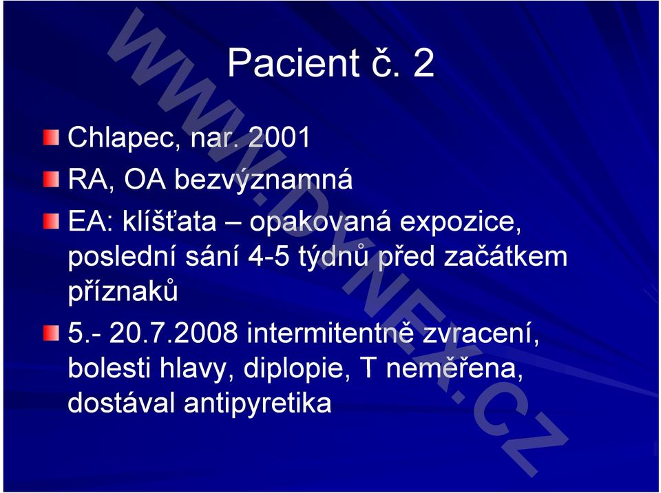 poslední sání 4-5 5týd týdnů ů před ř začátkem příznaků 5.