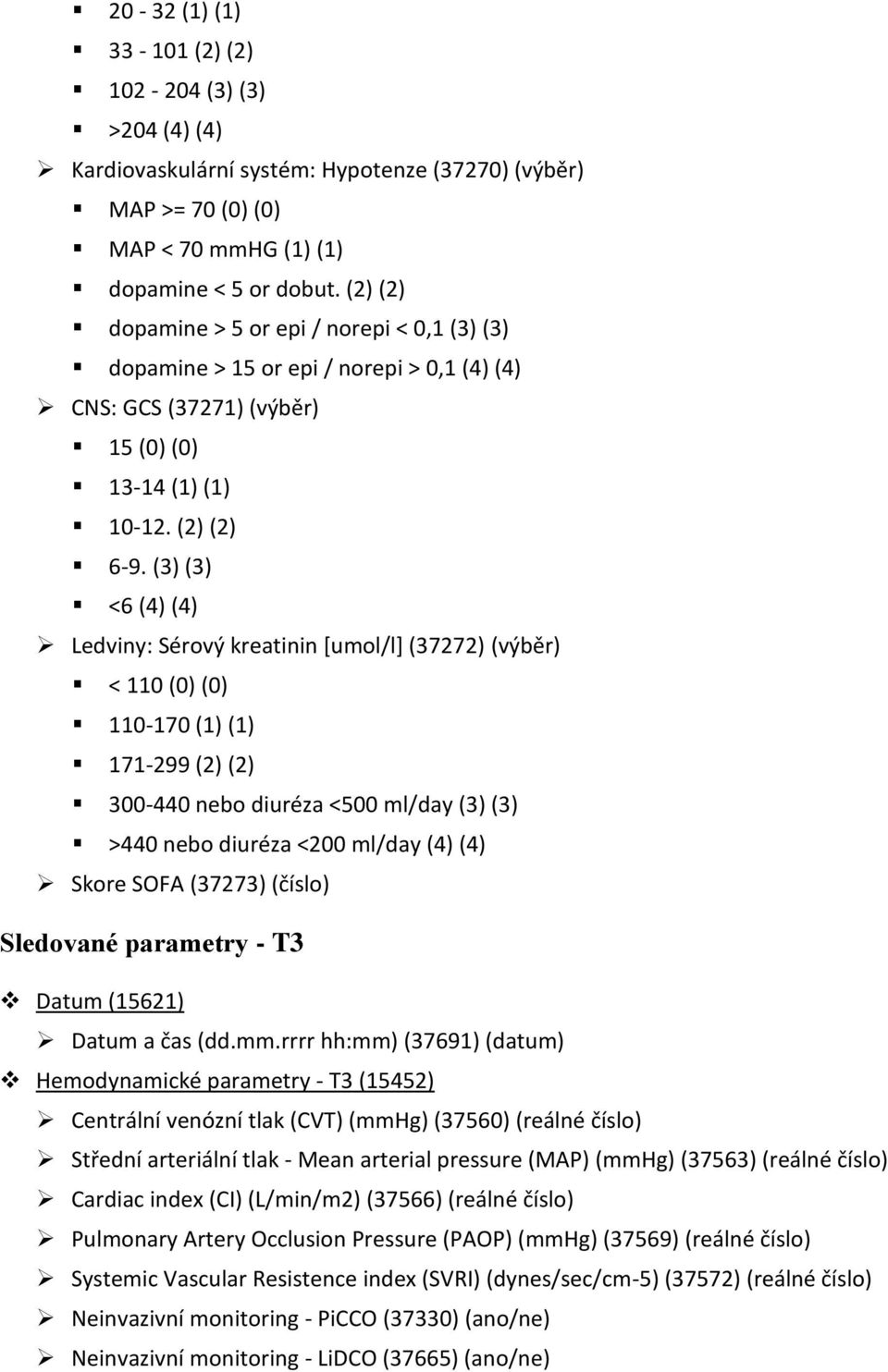 (3) (3) <6 (4) (4) Ledviny: Sérový kreatinin *umol/l+ (37272) (výběr) < 110 (0) (0) 110-170 (1) (1) 171-299 (2) (2) 300-440 nebo diuréza <500 ml/day (3) (3) >440 nebo diuréza <200 ml/day (4) (4)