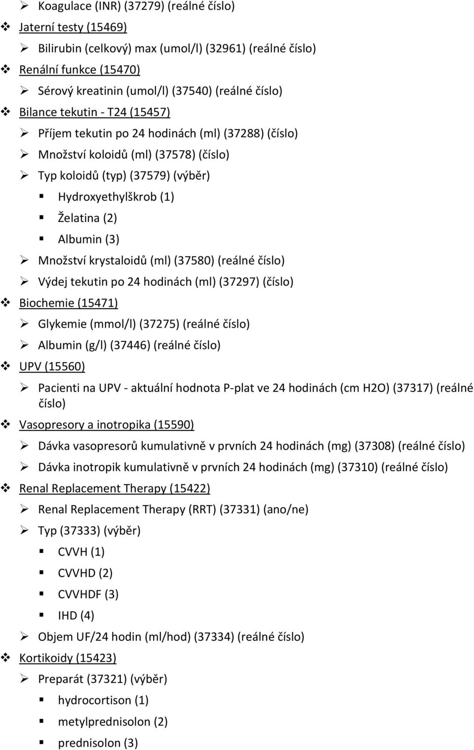 Množství krystaloidů (ml) (37580) (reálné číslo) Výdej tekutin po 24 hodinách (ml) (37297) (číslo) Biochemie (15471) Glykemie (mmol/l) (37275) (reálné číslo) Albumin (g/l) (37446) (reálné číslo) UPV