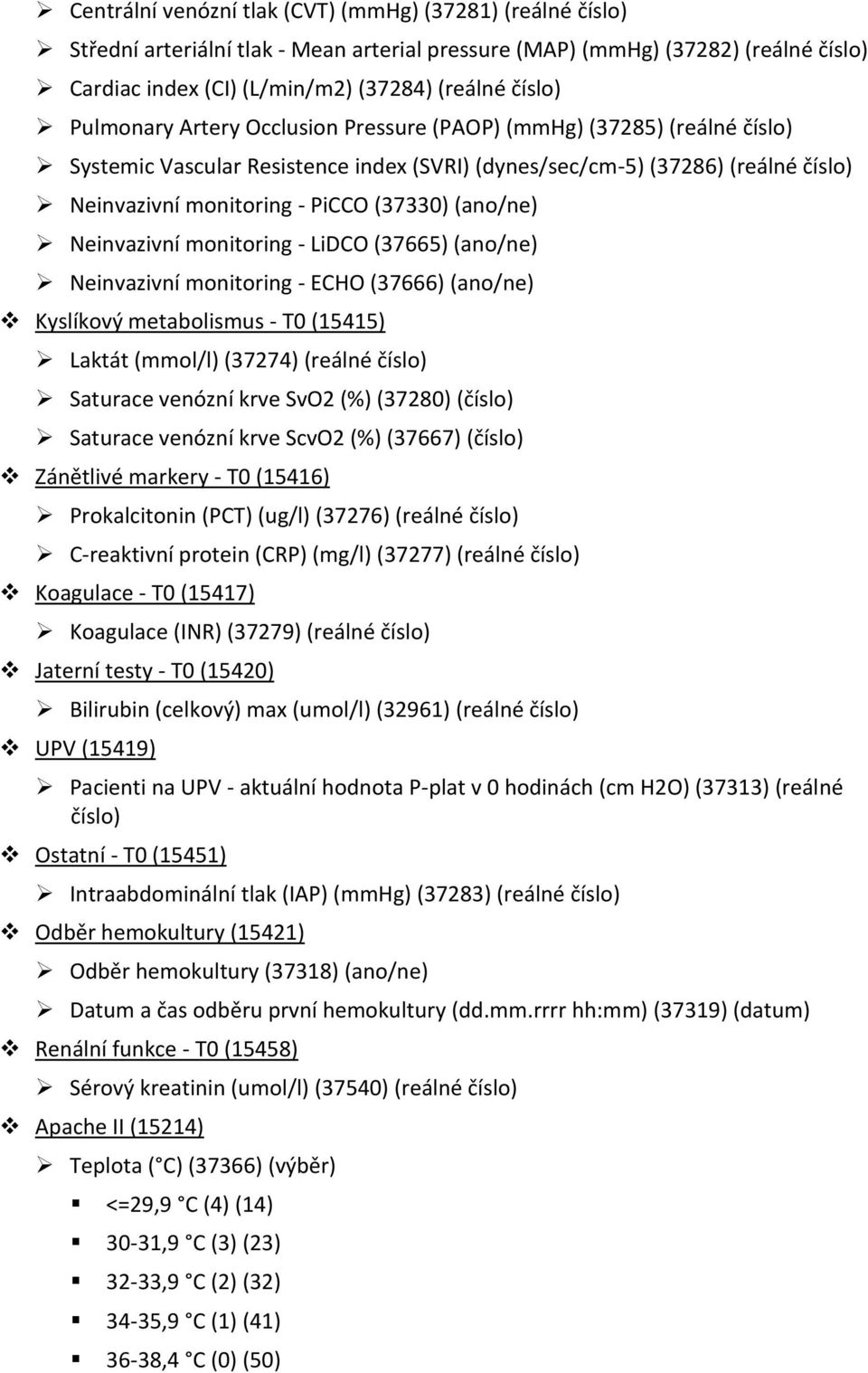 (ano/ne) Neinvazivní monitoring - LiDCO (37665) (ano/ne) Neinvazivní monitoring - ECHO (37666) (ano/ne) Kyslíkový metabolismus - T0 (15415) Laktát (mmol/l) (37274) (reálné číslo) Saturace venózní