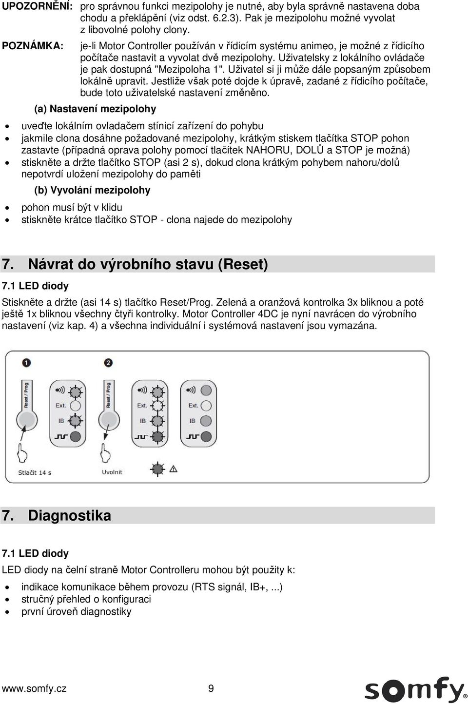 Uživatel si ji může dále popsaným způsobem lokálně upravit. Jestliže však poté dojde k úpravě, zadané z řídicího počítače, bude toto uživatelské nastavení změněno.