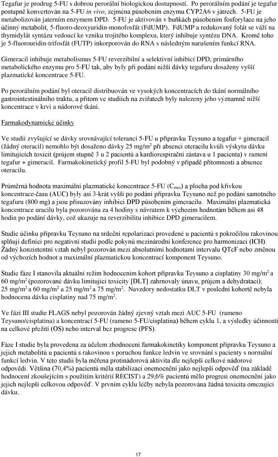 FdUMP a redukovaný folát se váží na thymidylát syntázu vedoucí ke vzniku trojitého komplexu, který inhibuje syntézu DNA.