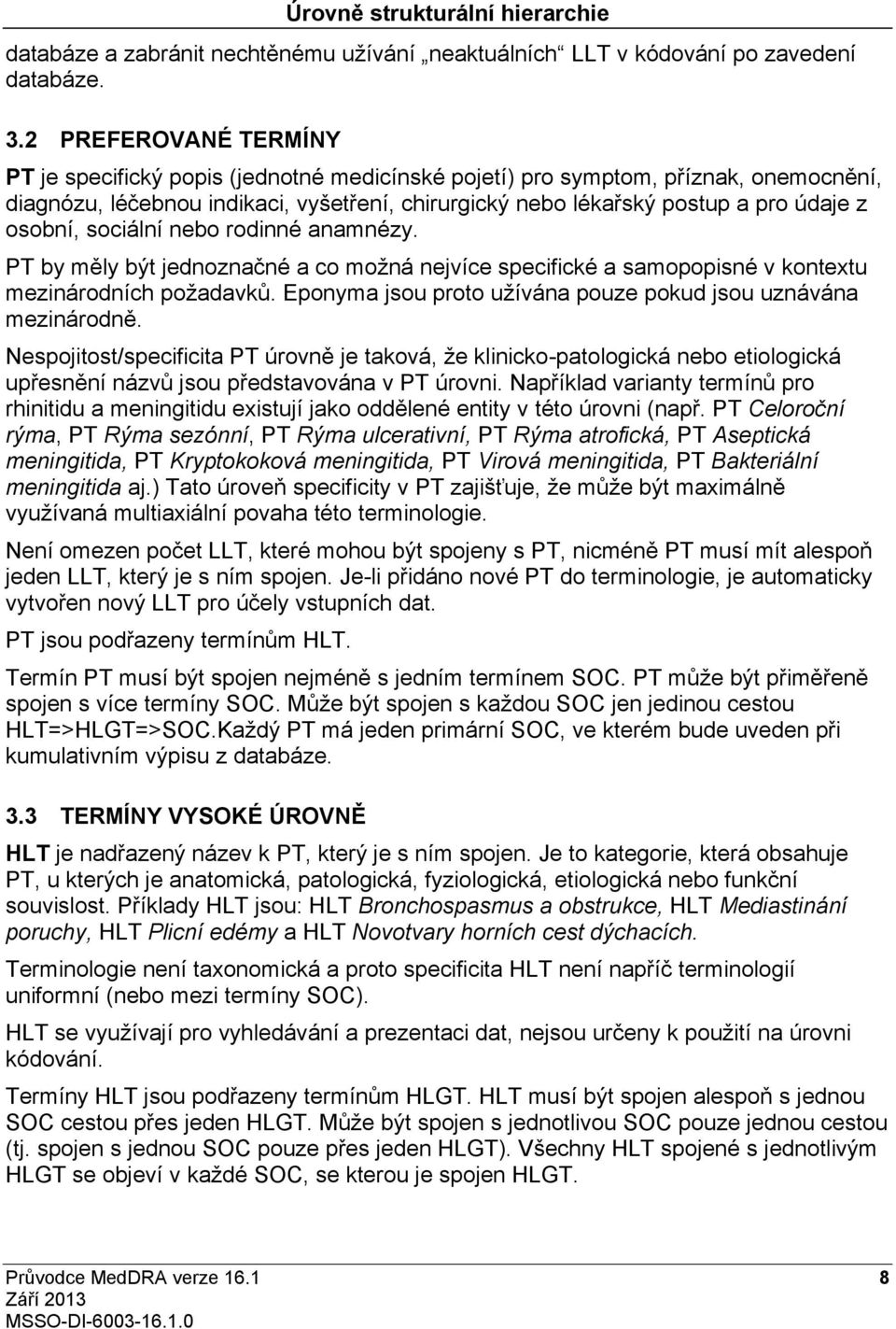 osobní, sociálnínebo rodinné anamnézy. PT by měly být jednoznačné a co možná nejvíce specifické a samopopisné v kontextu mezinárodních požadavků.