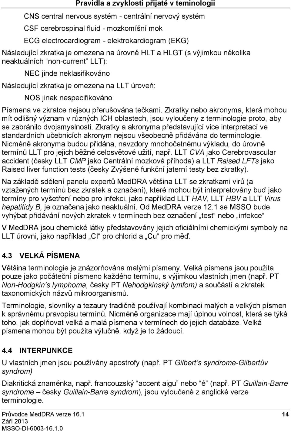 nespecifikováno Písmena ve zkratce nejsou přerušována tečkami.