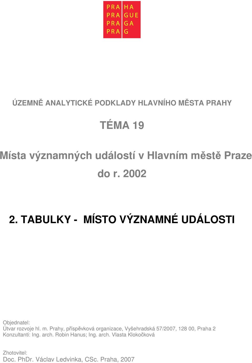 Prahy, příspěvková organizace, Vyšehradská 57/, 128 00, Praha 2 Konzultanti: Ing. arch.