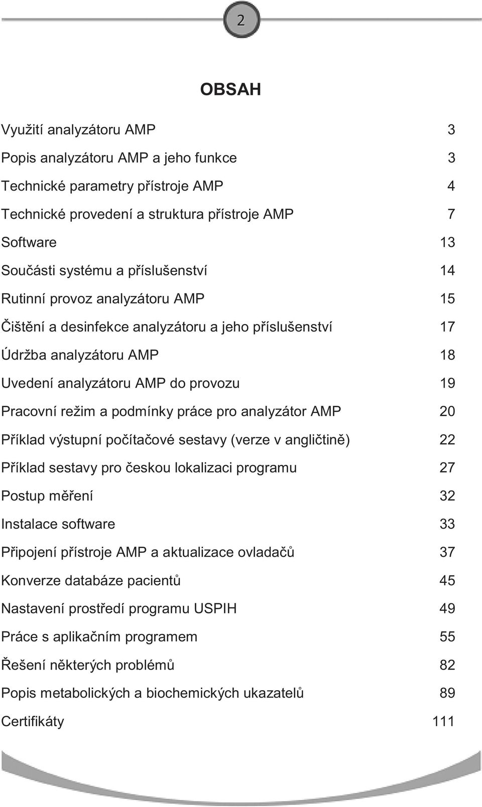 analyzátor AMP 20 P íklad výstupní po íta ové sestavy (verze v angli tin ) 22 P íklad sestavy pro eskou lokalizaci programu 27 Postup m ení 32 Instalace software 33 P ipojení p ístroje AMP a