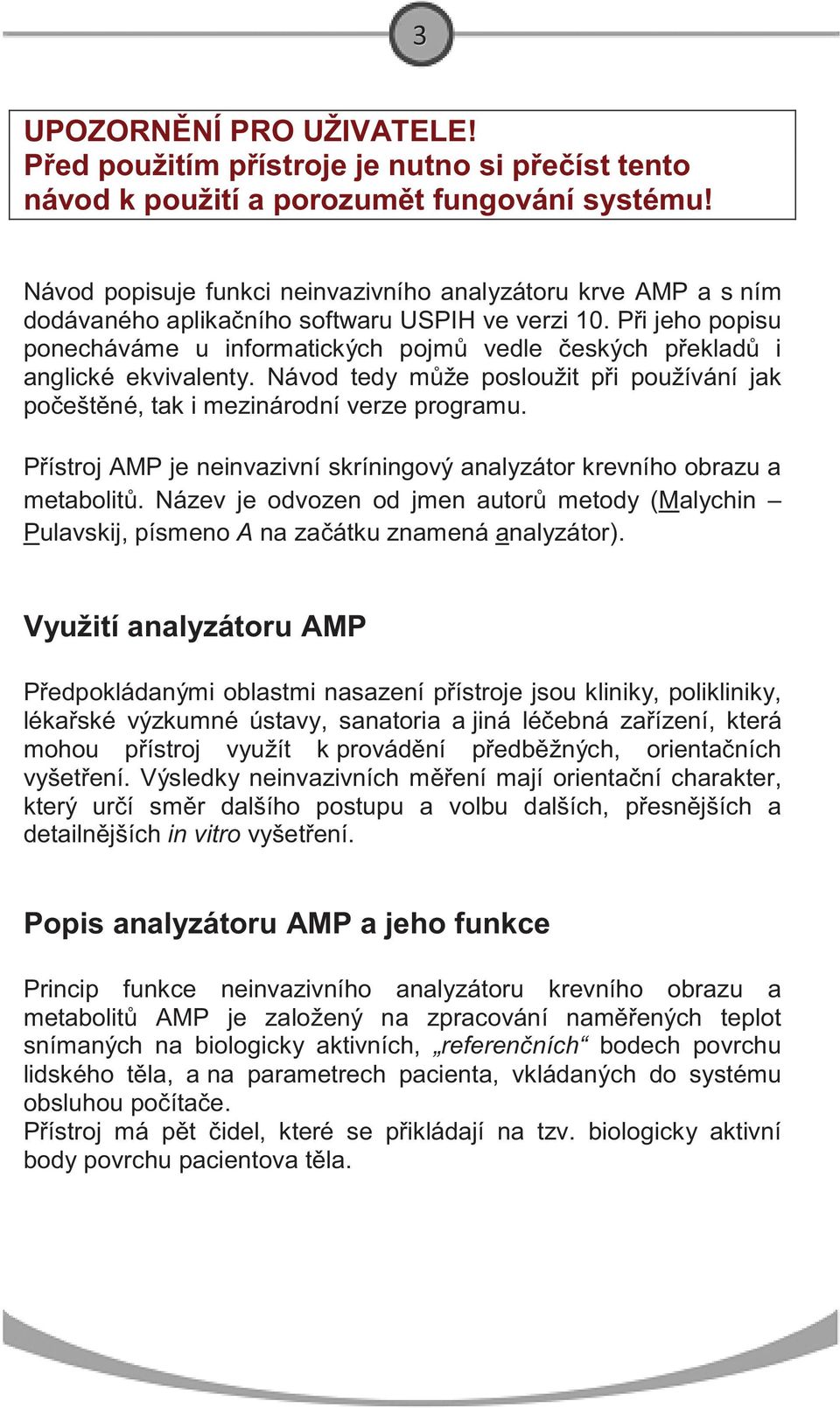 P i jeho popisu ponecháváme u informatických pojm vedle eských p eklad i anglické ekvivalenty. Návod tedy m že posloužit p i používání jak po ešt né, tak i mezinárodní verze programu.