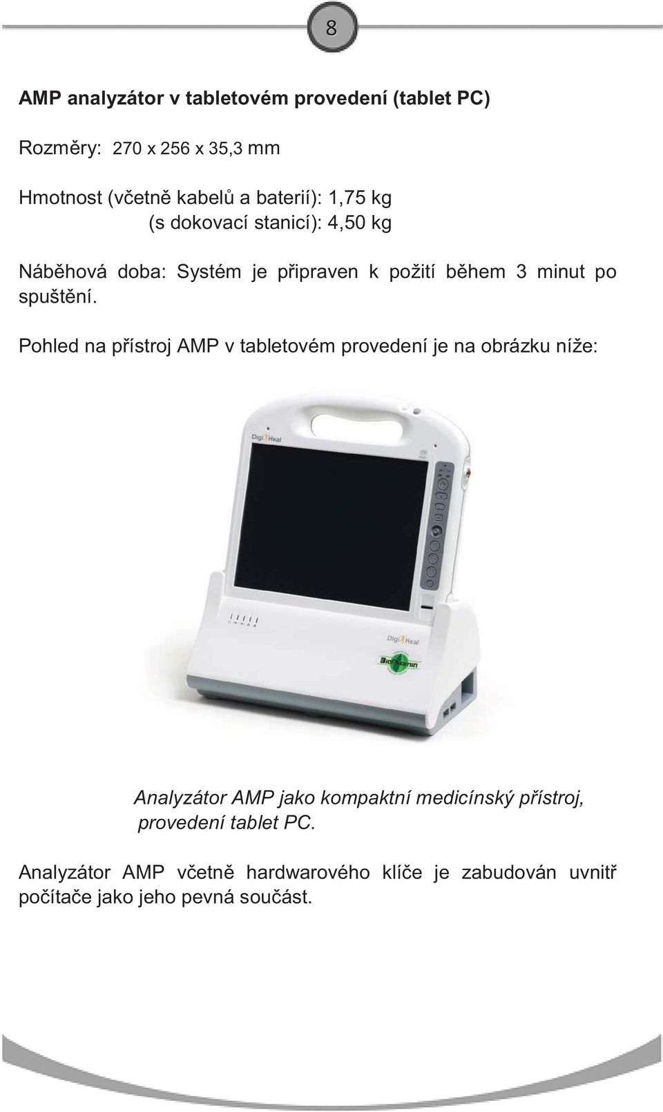 Pohled na p ístroj AMP v tabletovém provedení je na obrázku níže: Analyzátor AMP jako kompaktní medicínský p