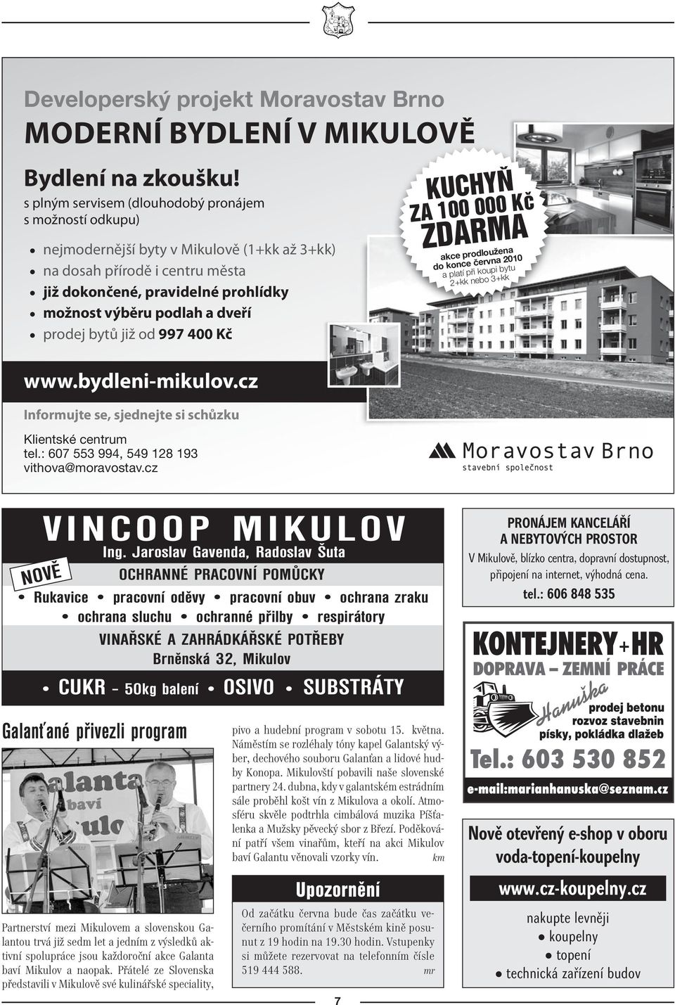 prodej bytů již od 997 400 Kč www.bydleni-mikulov.cz Informujte se, sjednejte si schůzku Klientské centrum tel.: 607 553 994, 549 128 193 vithova@moravostav.