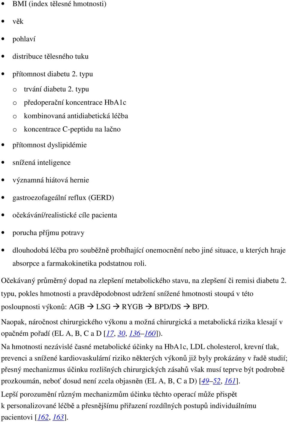 (GERD) očekávání/realistické cíle pacienta porucha příjmu potravy dlouhodobá léčba pro souběžně probíhající onemocnění nebo jiné situace, u kterých hraje absorpce a farmakokinetika podstatnou roli.