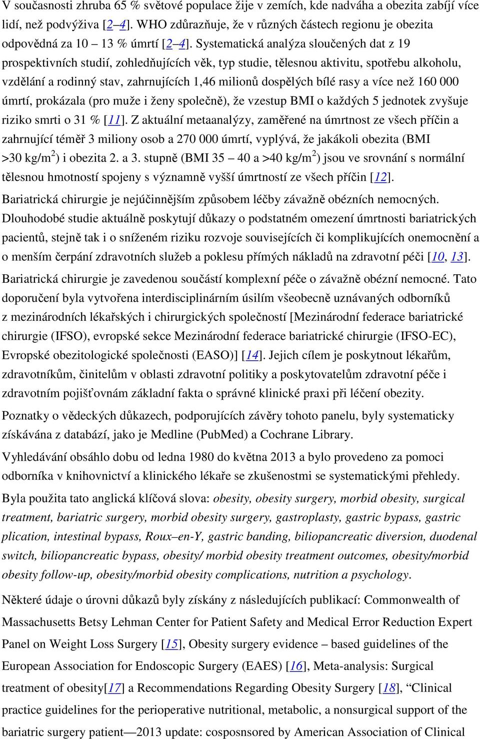 Systematická analýza sloučených dat z 19 prospektivních studií, zohledňujících věk, typ studie, tělesnou aktivitu, spotřebu alkoholu, vzdělání a rodinný stav, zahrnujících 1,46 milionů dospělých bílé