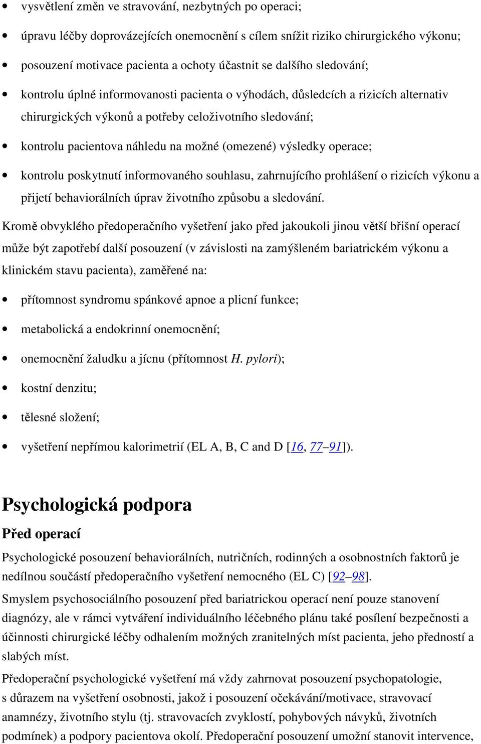 výsledky operace; kontrolu poskytnutí informovaného souhlasu, zahrnujícího prohlášení o rizicích výkonu a přijetí behaviorálních úprav životního způsobu a sledování.