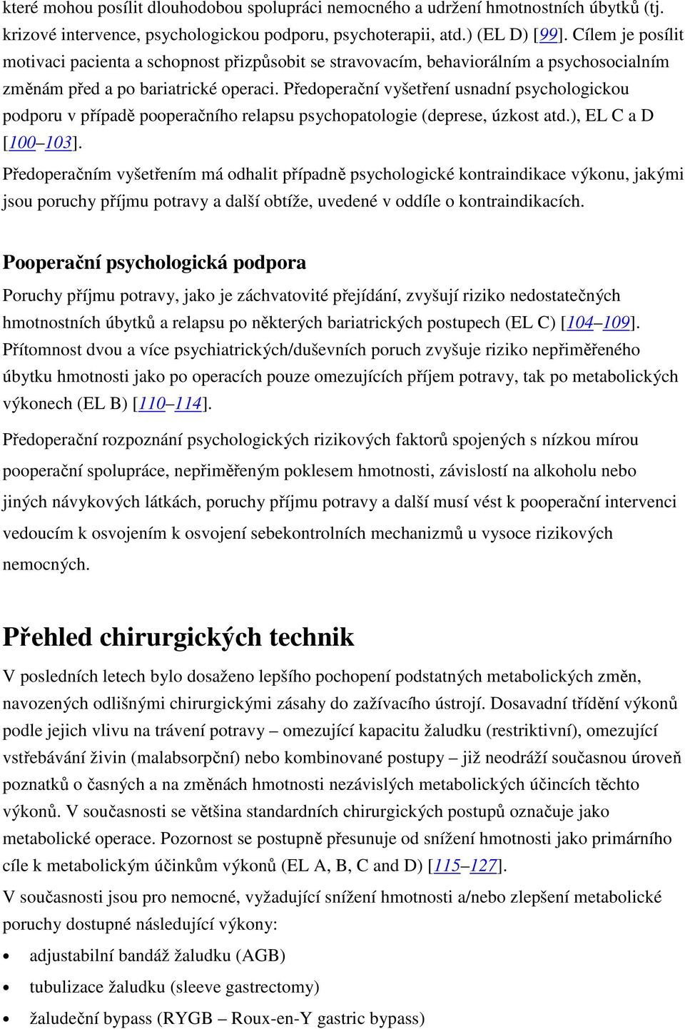 Předoperační vyšetření usnadní psychologickou podporu v případě pooperačního relapsu psychopatologie (deprese, úzkost atd.), EL C a D [100 103].