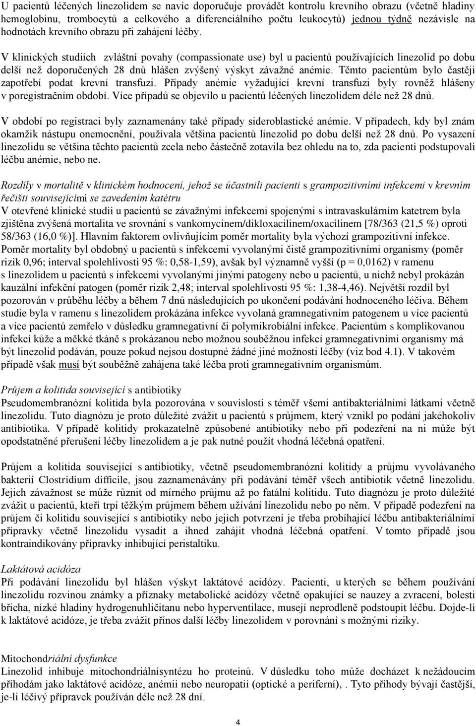 V klinických studiích zvláštní povahy (compassionate use) byl u pacientů používajících linezolid po dobu delší než doporučených 28 dnů hlášen zvýšený výskyt závažné anémie.