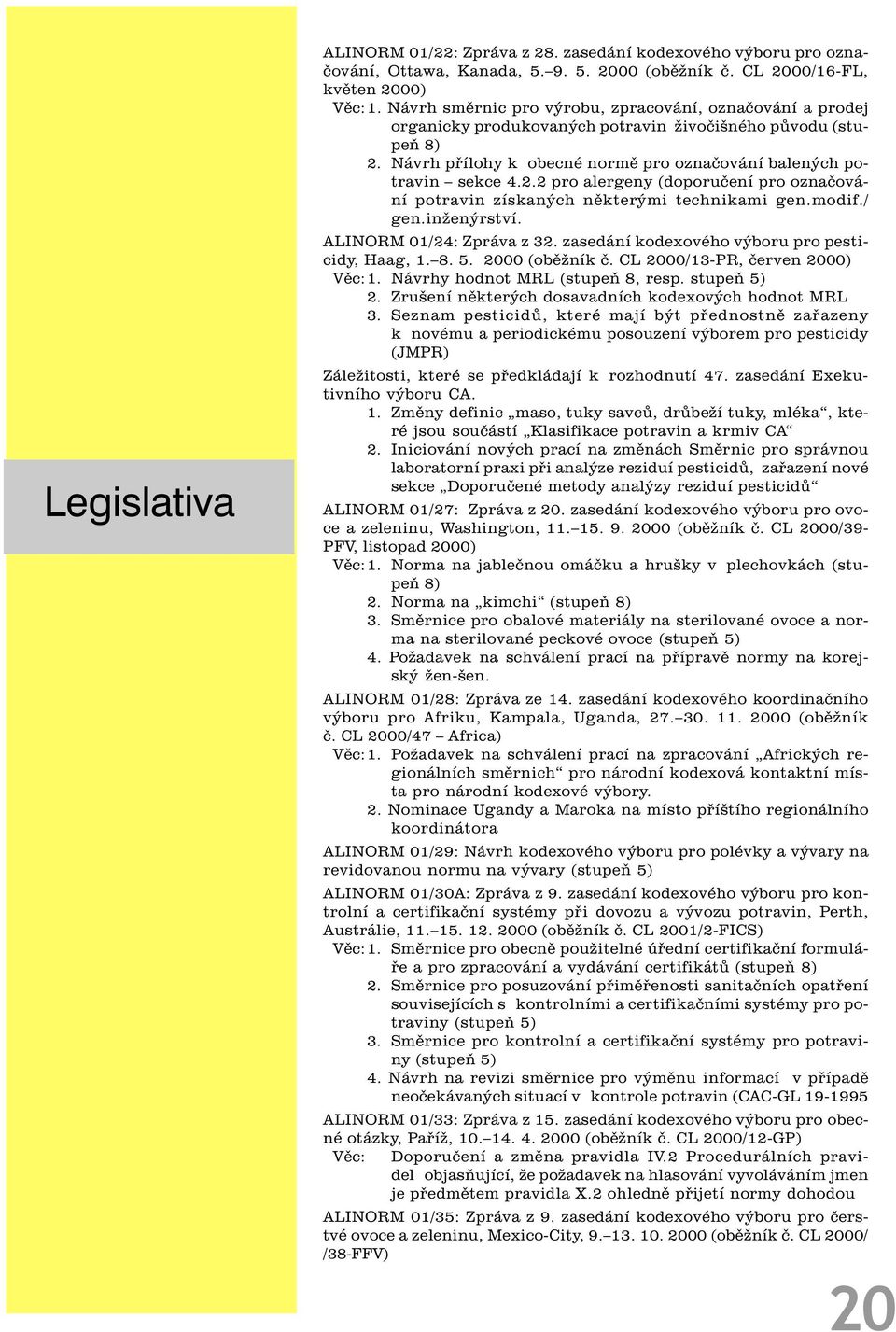 Návrh pøílohy k obecné normì pro oznaèování balených potravin sekce 4.2.2 pro alergeny (doporuèení pro oznaèování potravin získaných nìkterými technikami gen.modif./ gen.inženýrství.