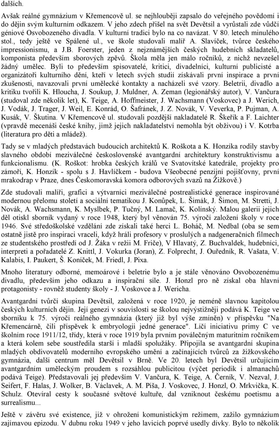 , ve škole studovali malíř A. Slavíček, tvůrce českého impressionismu, a J.B. Foerster, jeden z nejznámějších českých hudebních skladatelů, komponista především sborových zpěvů.