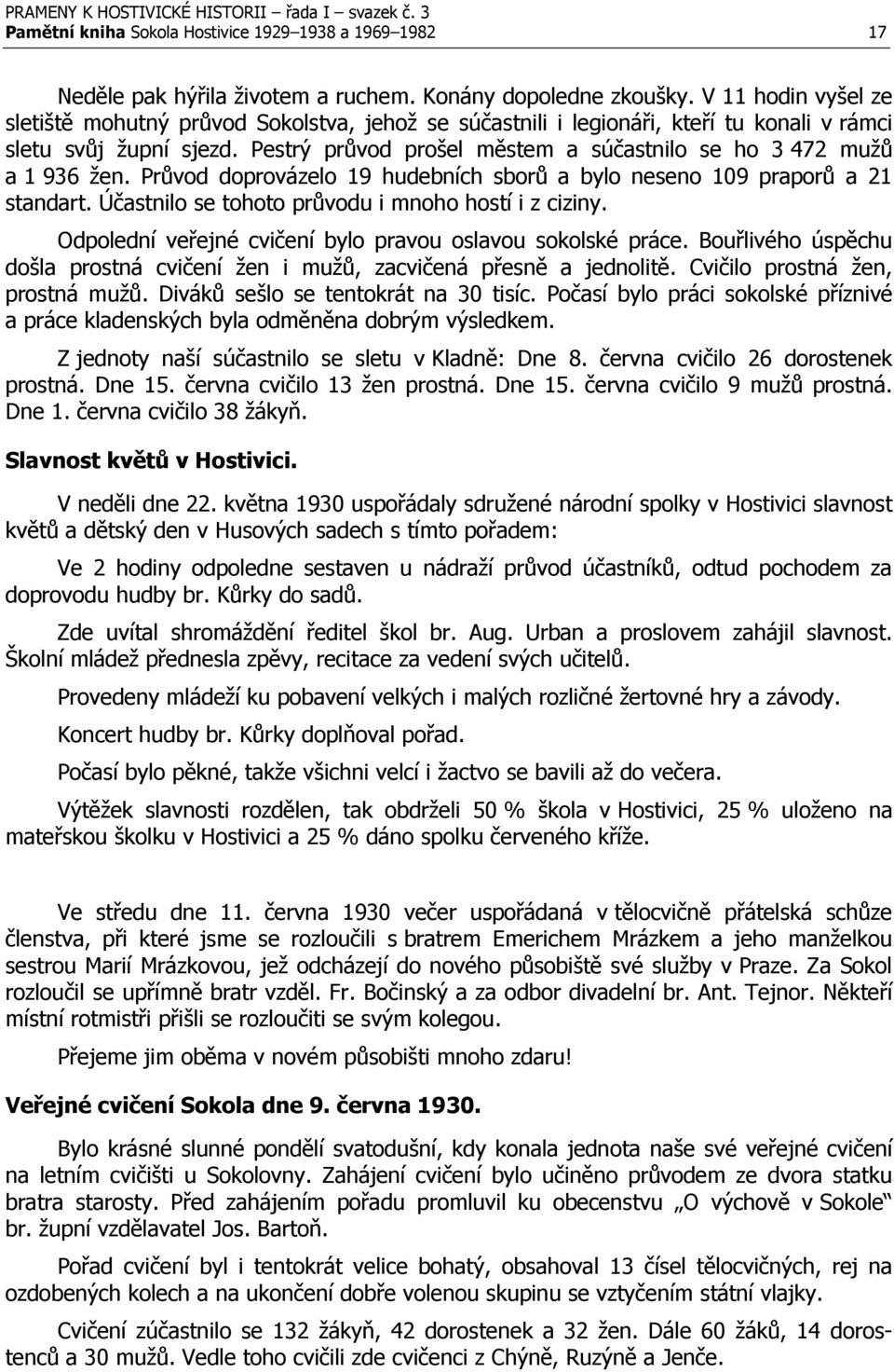 Pestrý průvod prošel městem a súčastnilo se ho 3 472 mužů a 1 936 žen. Průvod doprovázelo 19 hudebních sborů a bylo neseno 109 praporů a 21 standart.