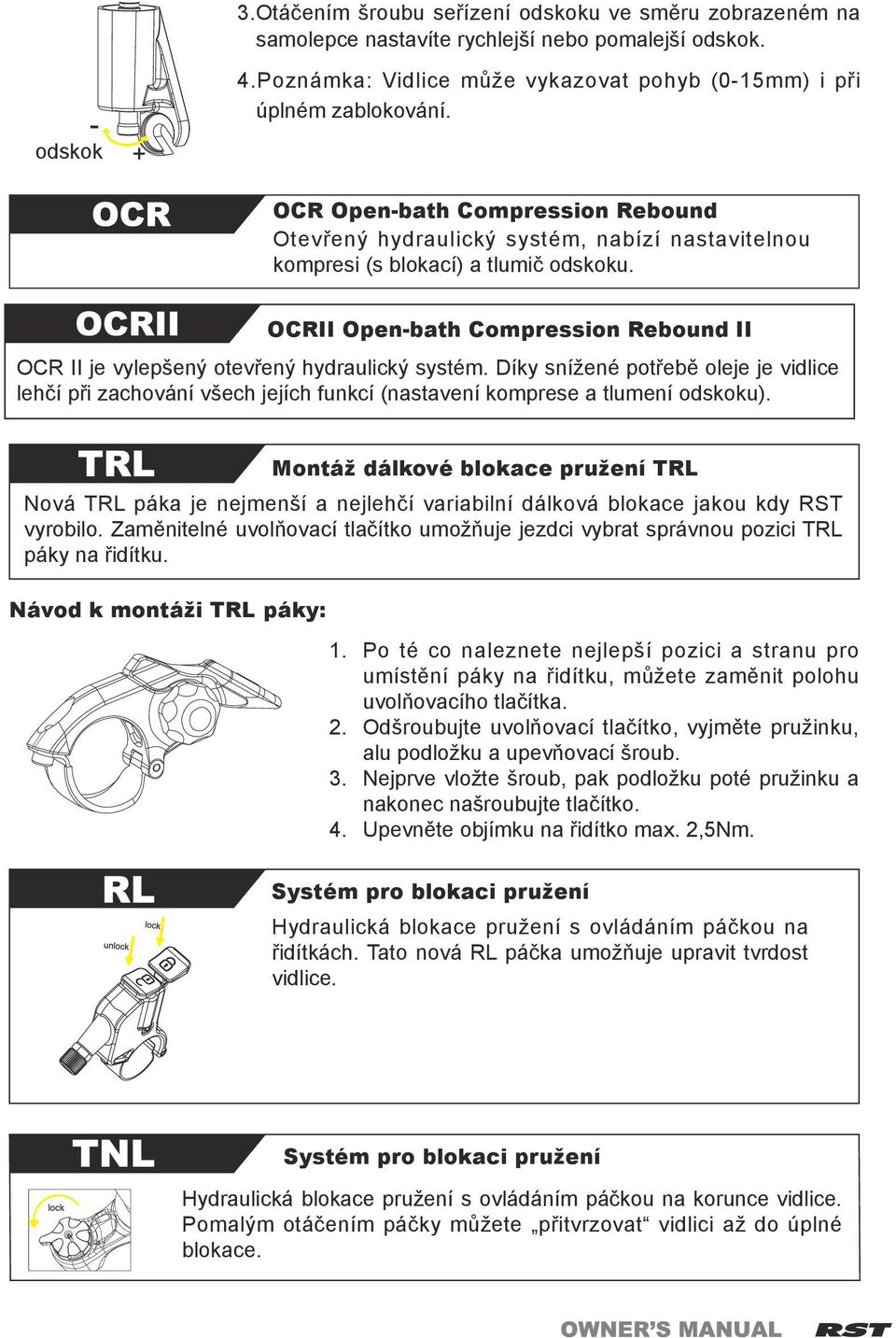 OCRII Open-bath Compression Rebound II OCR II je vylepšený otevřený hydraulický systém.