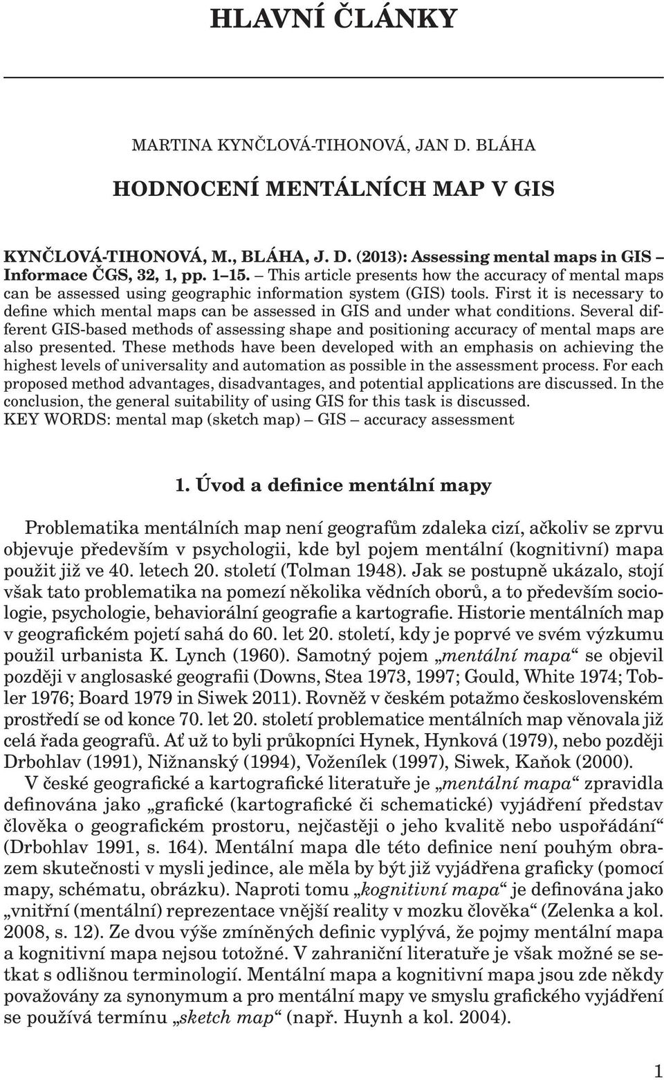 First it is necessary to define which mental maps can be assessed in GIS and under what conditions.