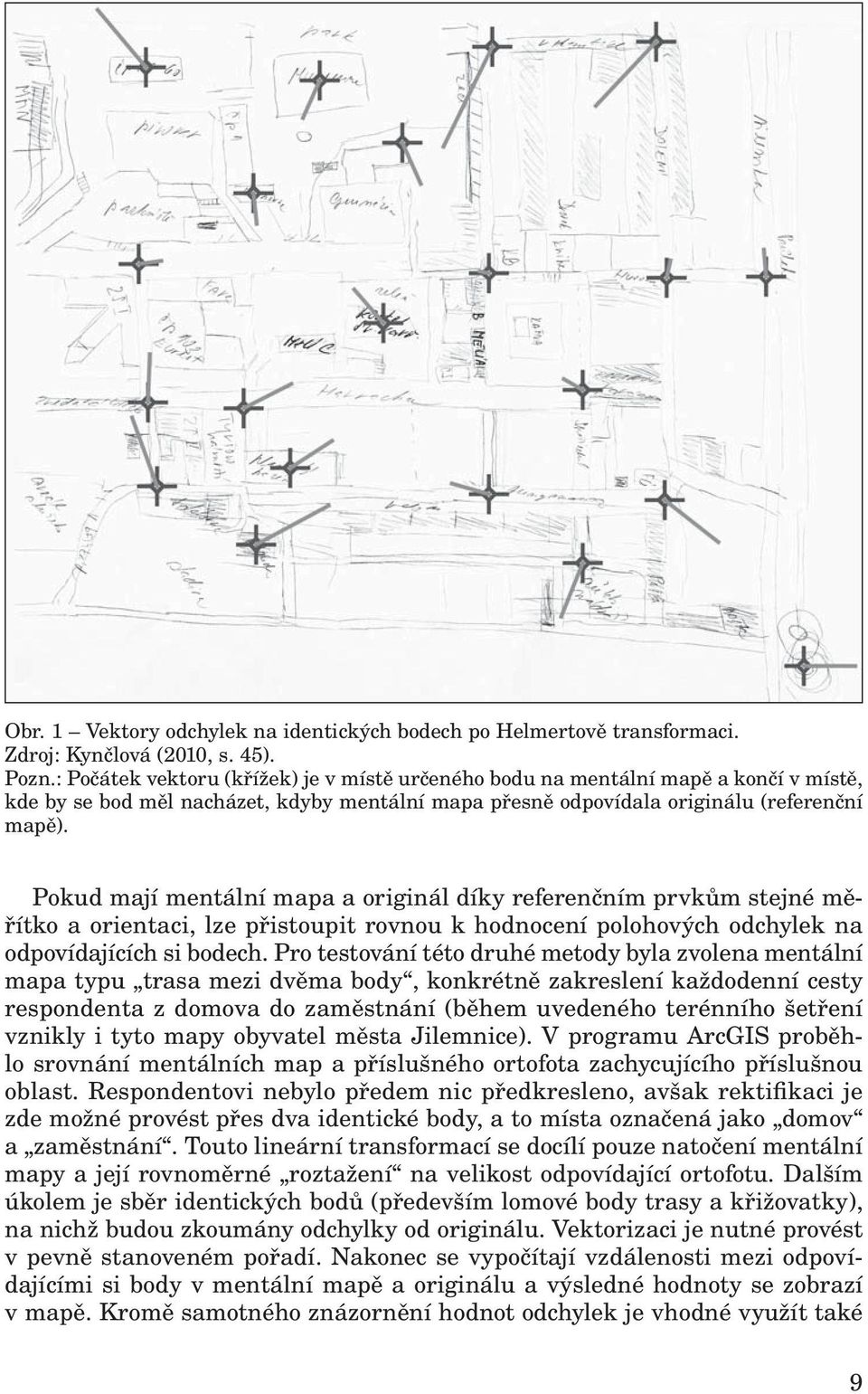 Pokud mají mentální mapa a originál díky referenčním prvkům stejné měřítko a orientaci, lze přistoupit rovnou k hodnocení polohových odchylek na odpovídajících si bodech.