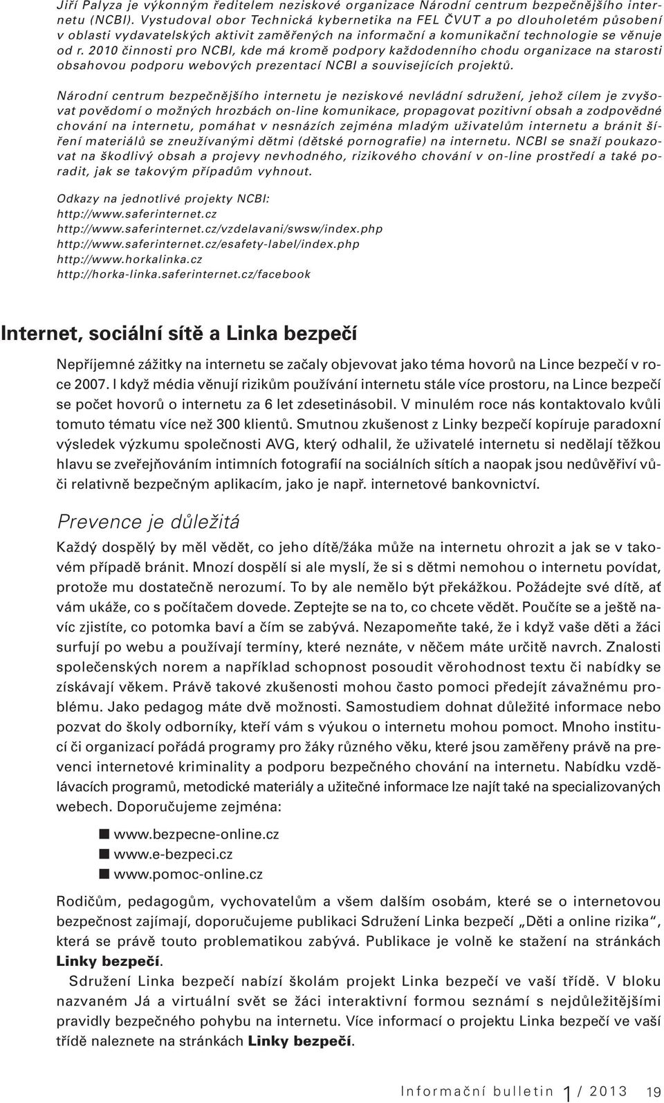 2010 činnosti pro NCBI, kde má kromě podpory každodenního chodu organizace na starosti obsahovou podporu webových prezentací NCBI a souvisejících projektů.