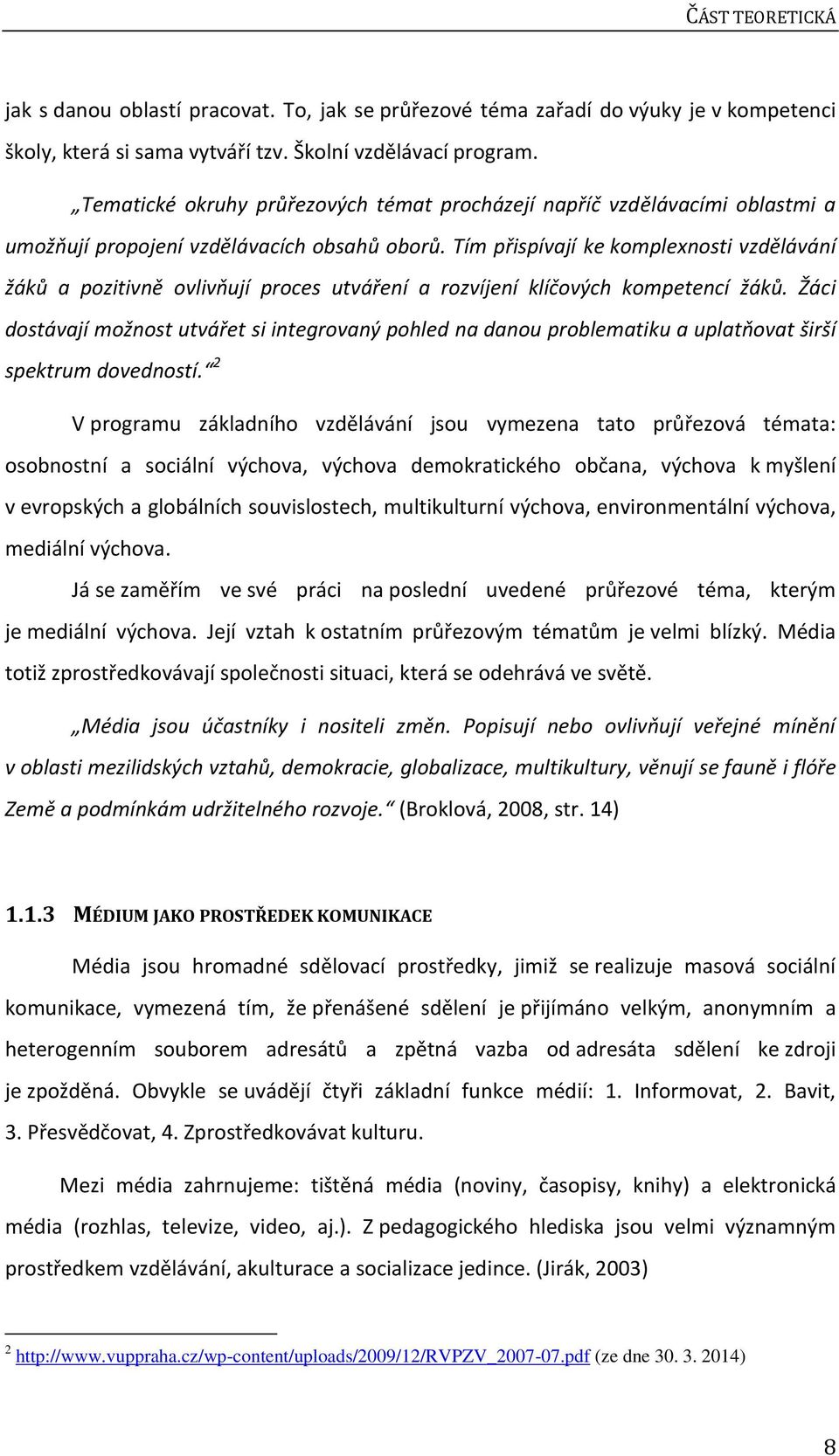 Tím přispívají ke komplexnosti vzdělávání žáků a pozitivně ovlivňují proces utváření a rozvíjení klíčových kompetencí žáků.