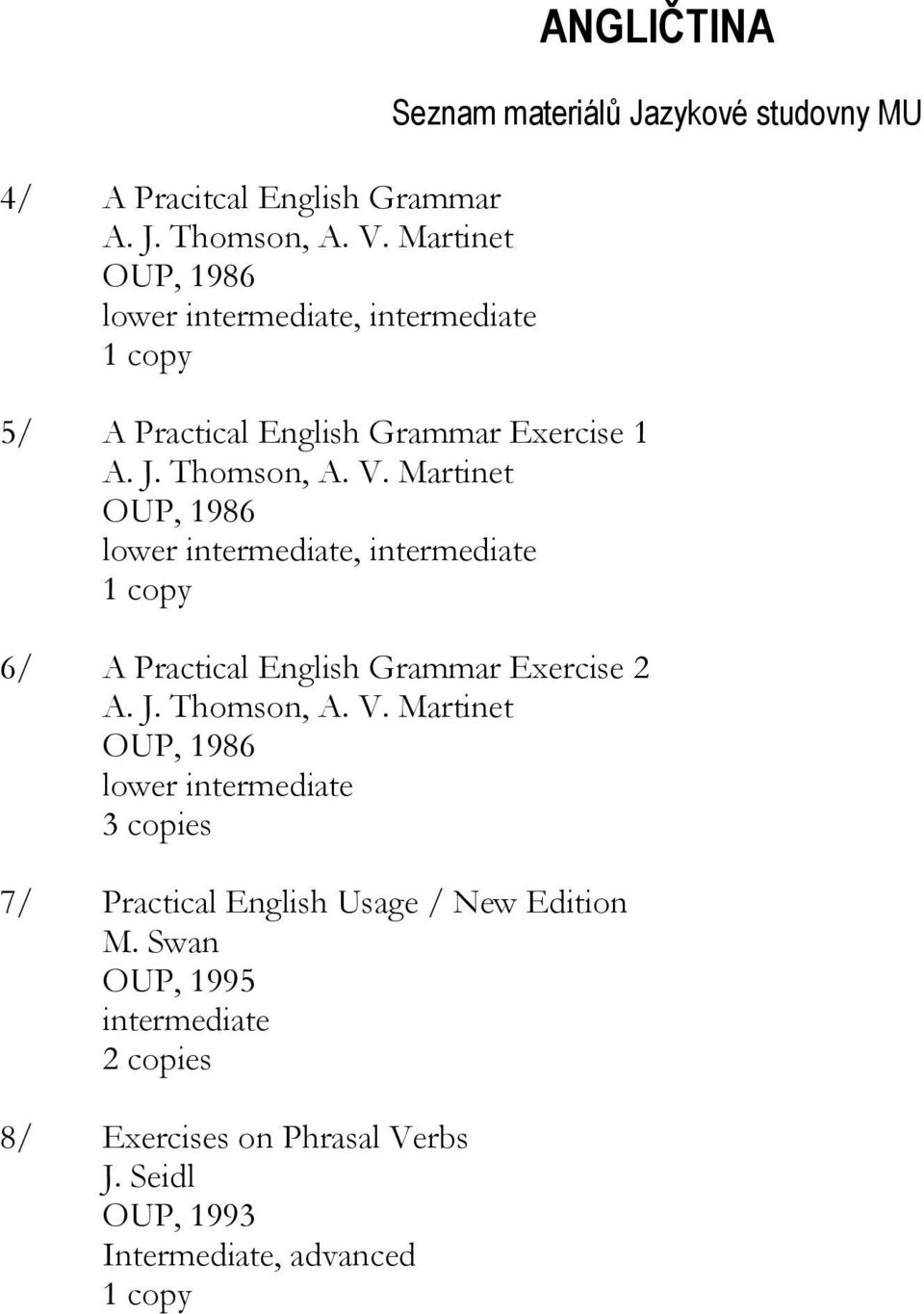 Martinet OUP, 1986 lower intermediate, intermediate 6/ A Practical English Grammar Exercise 2 A. J. Thomson, A. V.