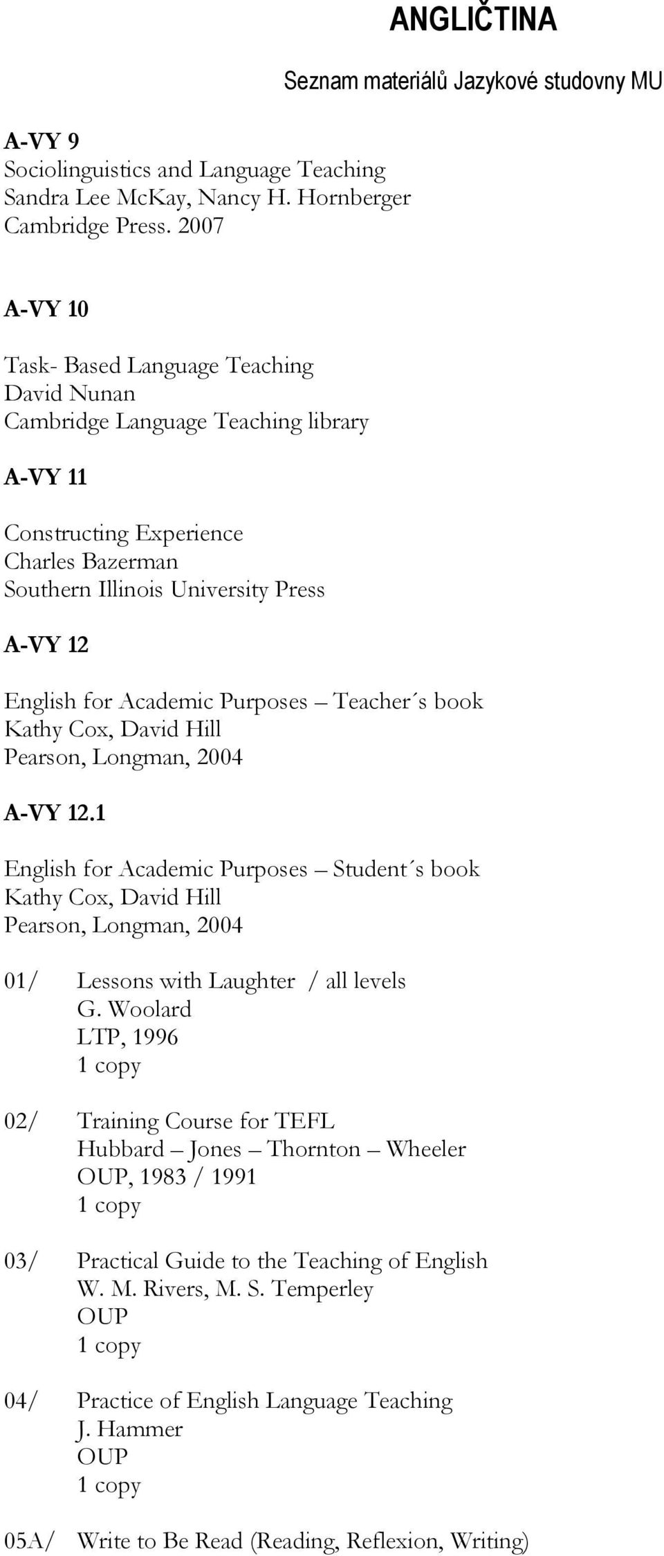 English for Academic Purposes Teacher s book Kathy Cox, David Hill Pearson, Longman, 2004 A-VY 12.