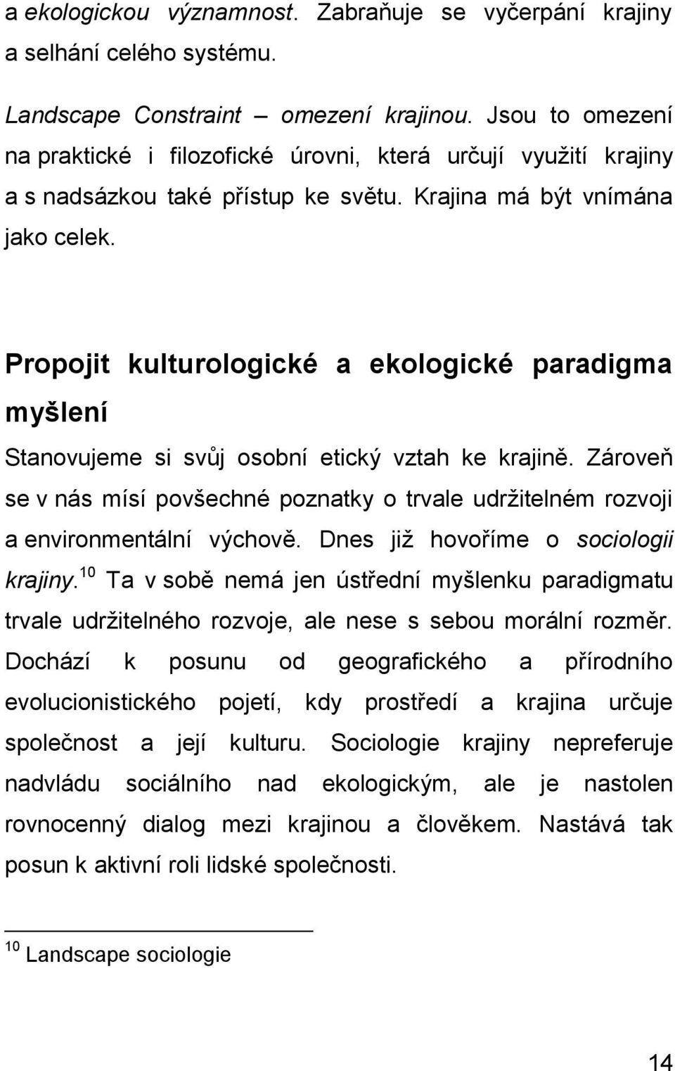 Propojit kulturologické a ekologické paradigma myšlení Stanovujeme si svůj osobní etický vztah ke krajině.