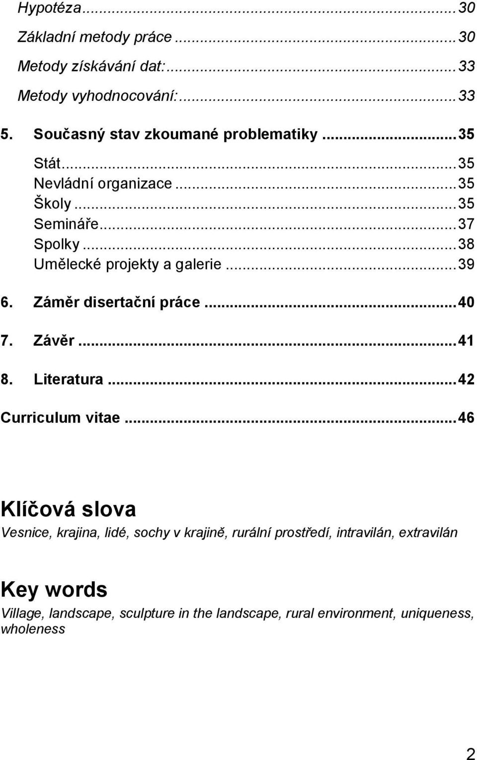 .. 38 Umělecké projekty a galerie... 39 6. Záměr disertační práce... 40 7. Závěr... 41 8. Literatura... 42 Curriculum vitae.