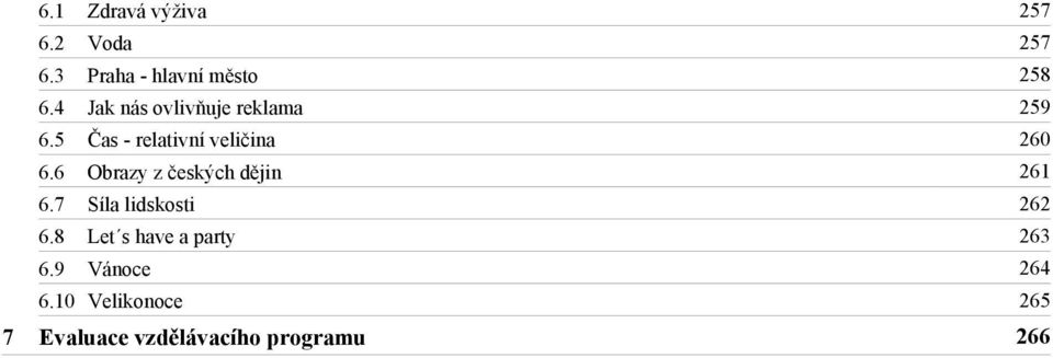 6 Obrazy z českých dějin 261 6.7 Síla lidskosti 262 6.