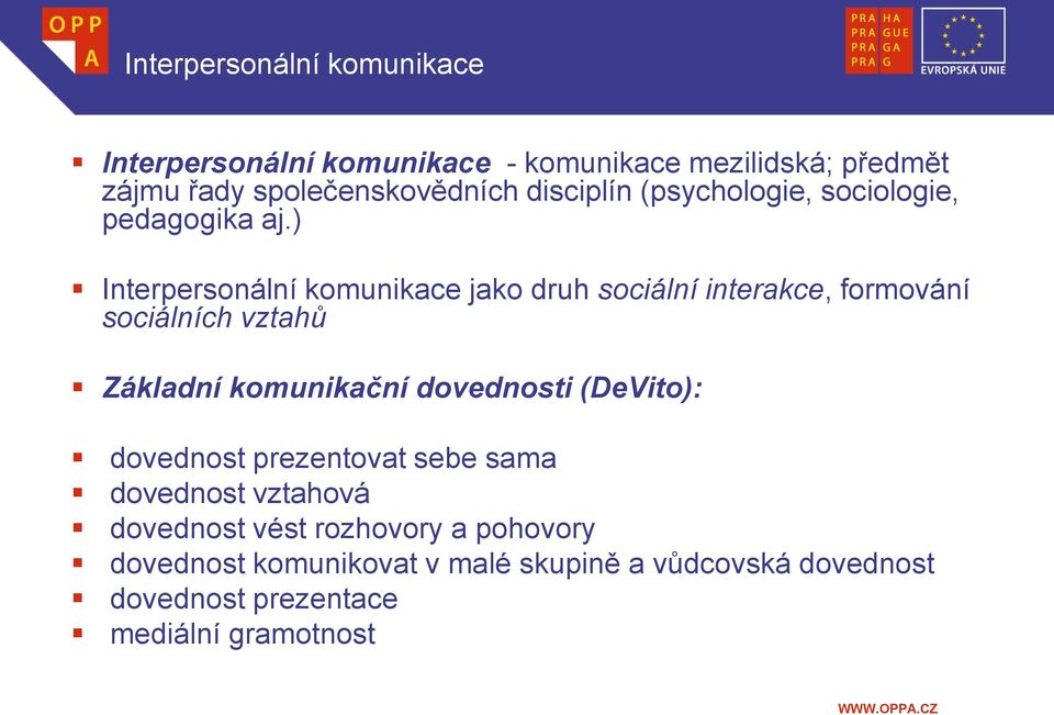 ) Interpersonální komunikace jako druh sociální interakce, formování sociálních vztahů Základní komunikační dovednosti