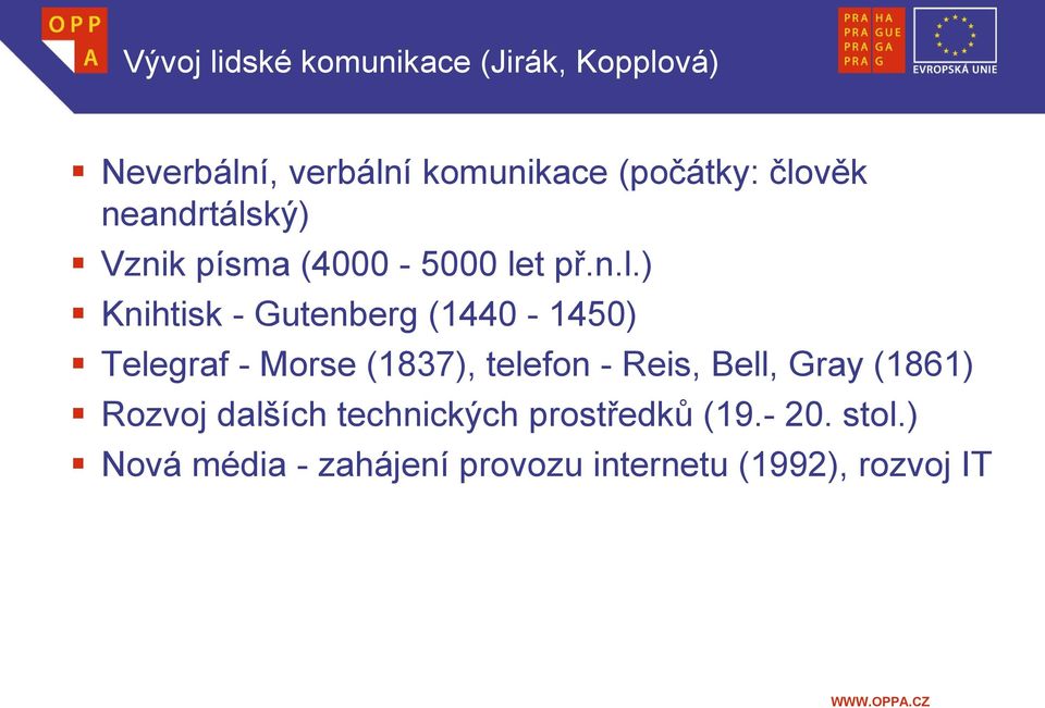 (1440-1450) Telegraf - Morse (1837), telefon - Reis, Bell, Gray (1861) Rozvoj dalších