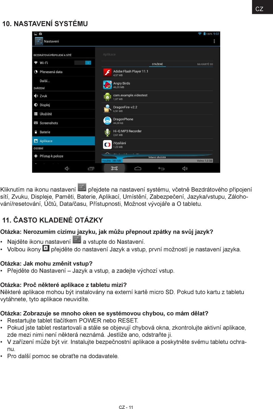 Zálohování/resetování, Účtů, Data/času, Přístupnosti, Možnost vývojáře a O tabletu. 11. ČASTO KLADENÉ OTÁZKY Otázka: Nerozumím cizímu jazyku, jak můžu přepnout zpátky na svůj jazyk?