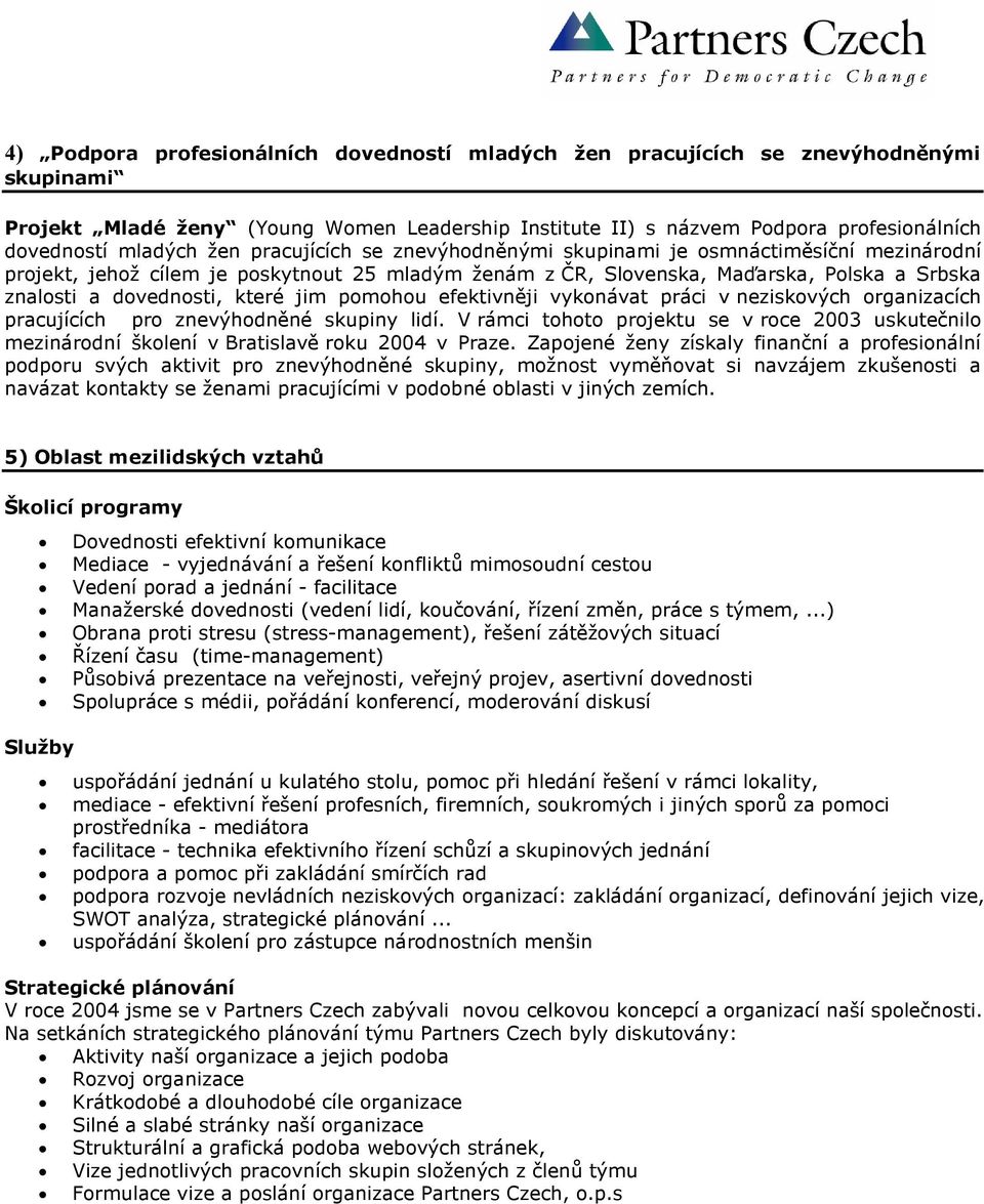 jim pomohou efektivněji vykonávat práci v neziskových organizacích pracujících pro znevýhodněné skupiny lidí.