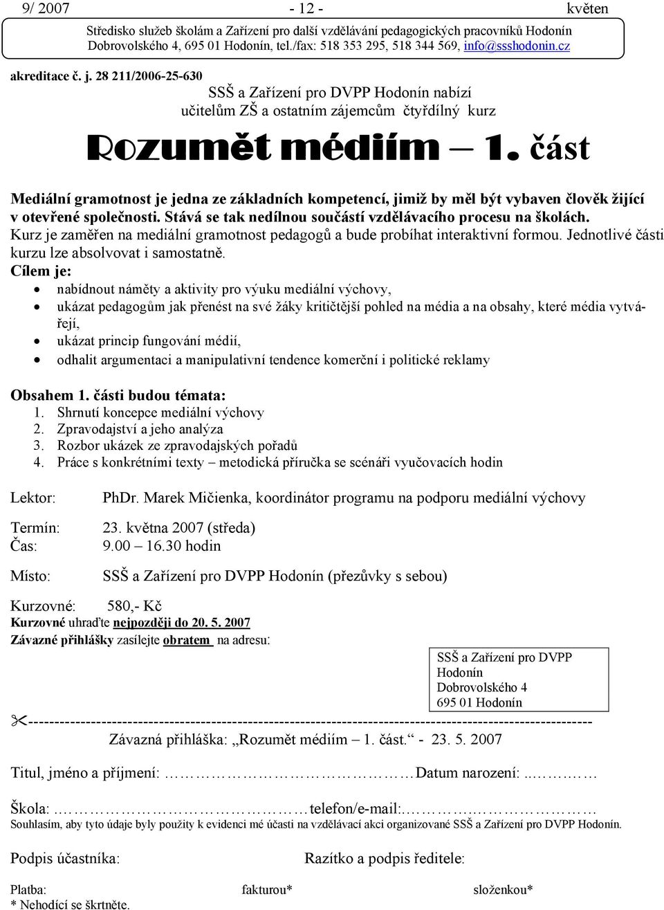 Kurz je zaměřen na mediální gramotnost pedagogů a bude probíhat interaktivní formou. Jednotlivé části kurzu lze absolvovat i samostatně.