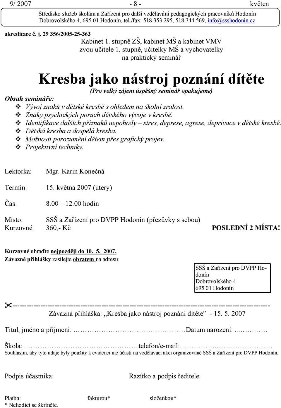 zralost. Znaky psychických poruch dětského vývoje v kresbě. Identifikace dalších příznaků nepohody stres, deprese, agrese, deprivace v dětské kresbě. Dětská kresba a dospělá kresba.