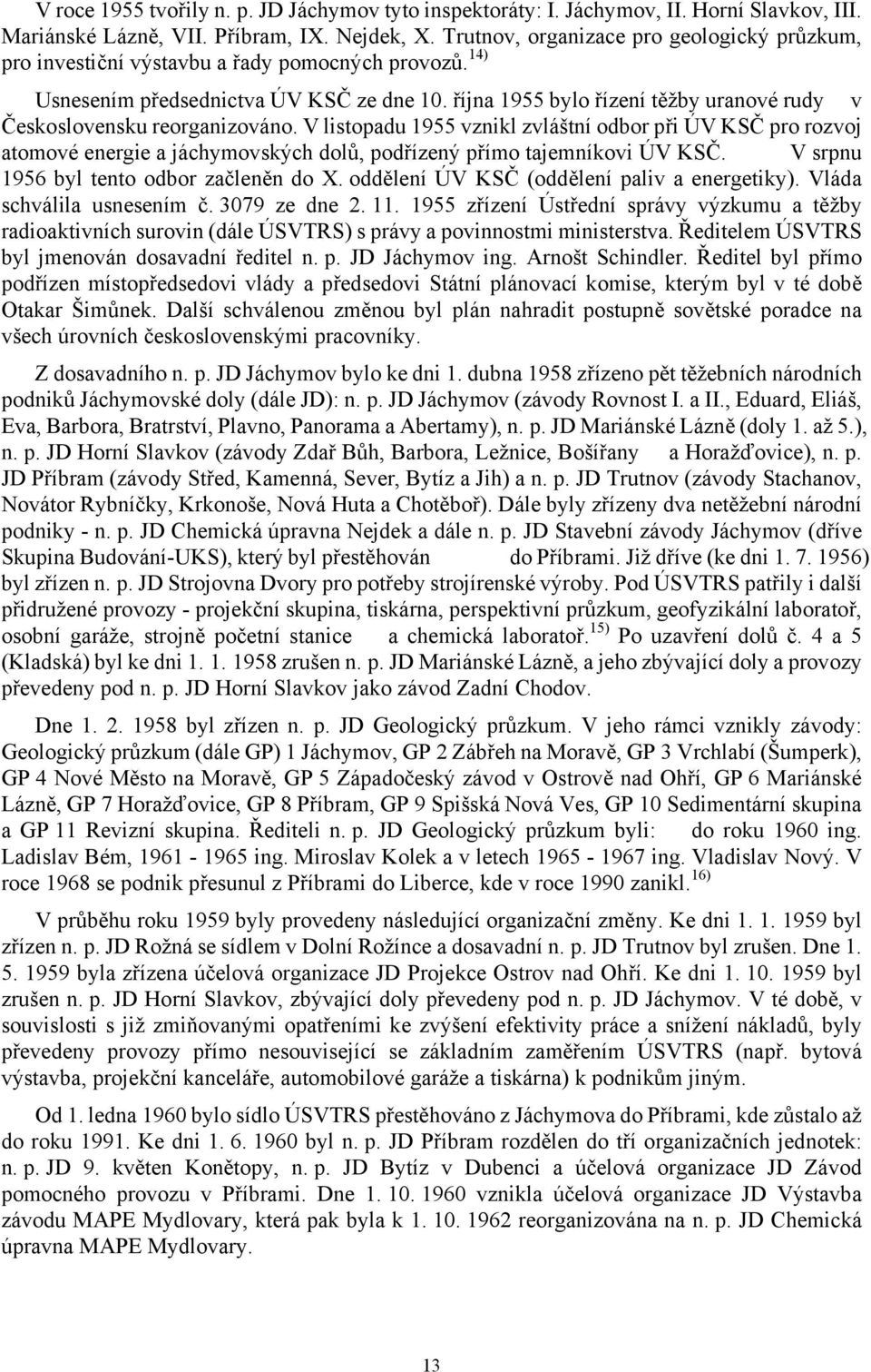 října 1955 bylo řízení těžby uranové rudy v Československu reorganizováno.