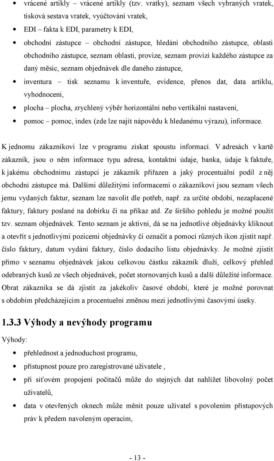 obchodního zástupce, seznam oblastí, provize, seznam provizí každého zástupce za daný měsíc, seznam objednávek dle daného zástupce, inventura tisk seznamu k inventuře, evidence, přenos dat, data