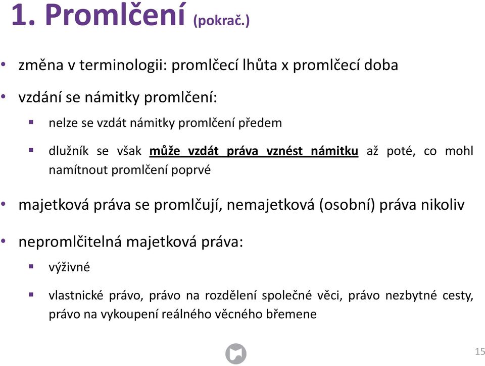 promlčení předem dlužník se však může vzdát práva vznést námitku až poté, co mohl namítnout promlčení poprvé