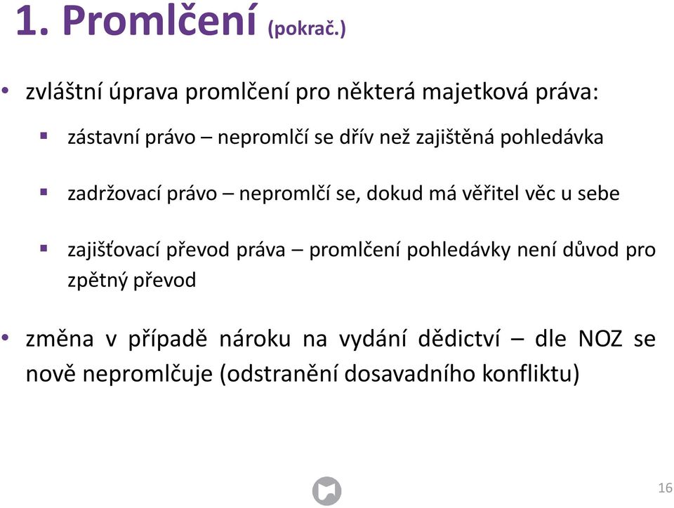 zajištěná pohledávka zadržovací právo nepromlčí se, dokud má věřitel věc u sebe zajišťovací